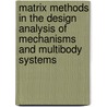 Matrix Methods in the Design Analysis of Mechanisms and Multibody Systems door John J. Uicker