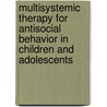 Multisystemic Therapy for Antisocial Behavior in Children and Adolescents door Sonja Schoenwald