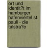 Ort Und Identit�T Im Hamburger Hafenviertel St. Pauli - Die Talstra�E door Julia Dombrowski