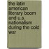 The Latin American Literary Boom and U.S. Nationalism During the Cold War