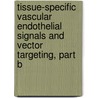 Tissue-Specific Vascular Endothelial Signals and Vector Targeting, Part B by Theodore Friedmann
