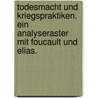 Todesmacht Und Kriegspraktiken. Ein Analyseraster Mit Foucault Und Elias. door Timo Luks
