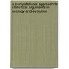 A Computational Approach to Statistical Arguments in Ecology and Evolution door George F. Estabrook