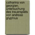 Catharina Von Georgien. Untersuchung Des Trauerspiels Von Andreas Gryphius