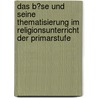 Das B�Se Und Seine Thematisierung Im Religionsunterricht Der Primarstufe by Benjamin Seidel