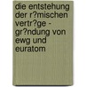 Die Entstehung Der R�Mischen Vertr�Ge - Gr�Ndung Von Ewg Und Euratom by Malte Von Der Heide