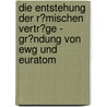 Die Entstehung Der R�Mischen Vertr�Ge - Gr�Ndung Von Ewg Und Euratom door Malte Von Der Heide