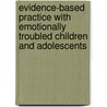Evidence-Based Practice with Emotionally Troubled Children and Adolescents door Dr Morley D. Glicken