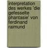 Interpretation Des Werkes 'Die Gefesselte Phantasie' Von Ferdinand Raimund door Stephanie Ebert
