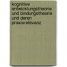 Kognitive Entwicklungstheorie Und Bindungstheorie Und Deren Praxisrelevanz by Lisa Sch�ttler