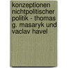 Konzeptionen Nichtpolitischer Politik - Thomas G. Masaryk Und Vaclav Havel door Dirk Mathias Dalberg