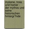 Mykene, Troia Und Homer - Der Mythos Und Seine Historischen Hintergr�Nde by Tom Zeddies