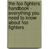 The Foo Fighters Handbook - Everything You Need to Know About Foo Fighters