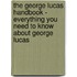 The George Lucas Handbook - Everything You Need to Know about George Lucas