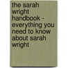 The Sarah Wright Handbook - Everything You Need to Know about Sarah Wright by Emily Smith