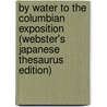 By Water to the Columbian Exposition (Webster's Japanese Thesaurus Edition) door Icon Group International