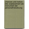 Chancen Und Risiken Des Outplacement Als Instrument Der Personalfreisetzung door Carolin Sandfort