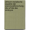 Ethisch Moralische Aspekte Der Stammzellforschung - Die W�Rde Des Embryos door Johannes Beck