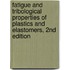 Fatigue and Tribological Properties of Plastics and Elastomers, 2nd Edition