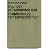 Fremde Oder Freunde? Pr�Sentatoren Und Rezipienten Von Fernsehnachrichten door Julia Flasdick