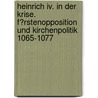 Heinrich Iv. In Der Krise. F�rstenopposition Und Kirchenpolitik 1065-1077 door Andrea Friemann