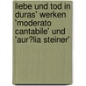 Liebe Und Tod in Duras' Werken 'Moderato Cantabile' Und 'Aur�Lia Steiner' by Katharina Weiß