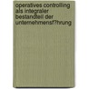Operatives Controlling Als Integraler Bestandteil Der Unternehmensf�Hrung by Matthias Wermter