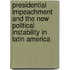 Presidential Impeachment and the New Political Instability in Latin America