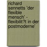 Richard Sennetts 'Der Flexible Mensch' - Flexibilit�T in Der Postmoderne' by Anne Deremetz