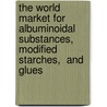 The World Market for Albuminoidal Substances, Modified Starches,  and Glues door Icon Group International