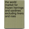The World Market for Frozen Herrings and Sardines Excluding Livers and Roes door Icon Group International