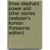 Three Elephant Power and Other Stories (Webster's Korean Thesaurus Edition) door Icon Group International