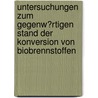 Untersuchungen Zum Gegenw�Rtigen Stand Der Konversion Von Biobrennstoffen by Stefan Kramp