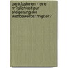 Bankfusionen - Eine M�Glichkeit Zur Steigerung Der Wettbewerbsf�Higkeit? by Bj�rn Pauli