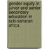Gender Equity in Junior and Senior Secondary Education in Sub-Saharan Africa