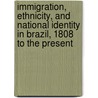 Immigration, Ethnicity, and National Identity in Brazil, 1808 to the Present door Jeffrey Lesser