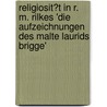 Religiosit�T in R. M. Rilkes 'Die Aufzeichnungen Des Malte Laurids Brigge' by Christopher Golz