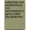 Selbstzitat Und Wiederholung Von Wortmaterial in Georg Trakls Elis-Gedichten by Andre Vatter