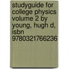 Studyguide for College Physics Volume 2 by Young, Hugh D, Isbn 9780321766236 by Cram101 Textbook Reviews
