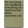 The Courteney Cox Handbook - Everything You Need to Know About Courteney Cox door Kayla Trejo
