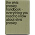 The Elvis Presley Handbook - Everything You Need to Know About Elvis Presley
