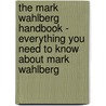 The Mark Wahlberg Handbook - Everything You Need to Know About Mark Wahlberg by Steve Russo