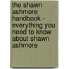 The Shawn Ashmore Handbook - Everything You Need to Know about Shawn Ashmore by Emily Smith