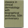 Classics in Clinical Dermatology with Biographical Sketches, 50th Anniversary by Walter B. Shelley