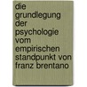 Die Grundlegung Der Psychologie Vom Empirischen Standpunkt Von Franz Brentano door Katja Beitat