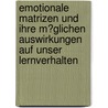 Emotionale Matrizen Und Ihre M�Glichen Auswirkungen Auf Unser Lernverhalten door Arne Graf