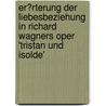 Er�Rterung Der Liebesbeziehung in Richard Wagners Oper 'Tristan Und Isolde' by Anna Perlina