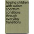 Helping Children with Autism Spectrum Conditions Through Everyday Transitions