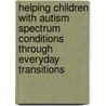 Helping Children with Autism Spectrum Conditions Through Everyday Transitions by Jane Donlan