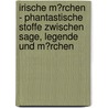 Irische M�Rchen - Phantastische Stoffe Zwischen Sage, Legende Und M�Rchen by Anja Rein